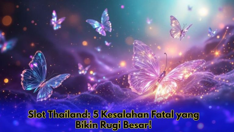Slot Thailand: 5 Kesalahan Fatal yang Bikin Rugi Besar!